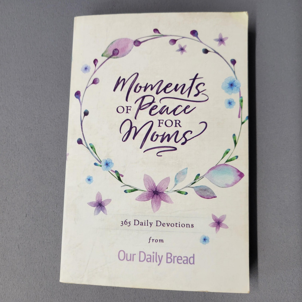 Moments of Peace for Moms 365 Daily Devotions Our Daily Bread Devotional Book